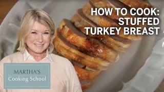 How to Make Martha Stewart's Stuffed Turkey Breast | Martha's Cooking School | Martha Stewart