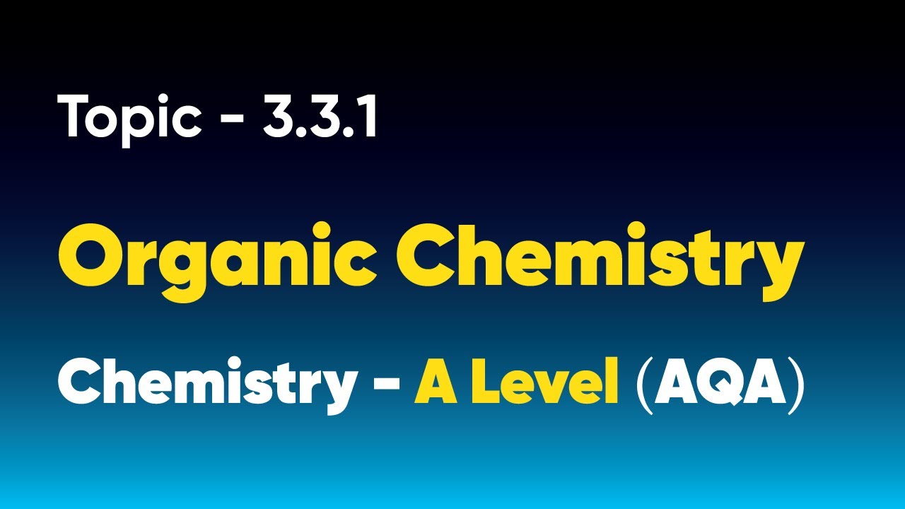 3.3.1 Introduction to Organic Chemistry | Chemistry - A Level (AQA)