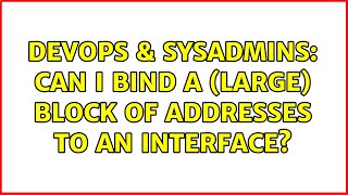 DevOps & SysAdmins: Can I bind a (large) block of addresses to an interface? (5 Solutions!!)