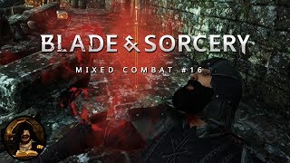 Blade and Sorcery | Mixed Combat #16