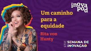 [InovaPod #05] Rita Von Hunty em "Um caminho para a equidade"