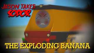Jason Takes Sodor - The Exploding Banana
