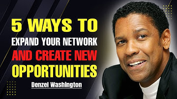 5 WAYS TO EXPAND YOUR NETWORK AND CREATE NEW OPPORTUNITIES -DENZEL WASHINGTON Best Motivation Speech