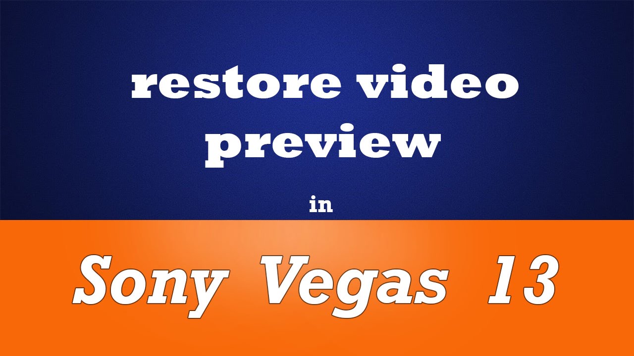 How to restore video preview in Sony Vegas 13 (reset to original ...