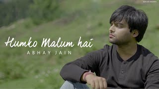 Humko Malum Hai (Full Song) | Abhay Jain |  Video | Latest Sad Romantic Song