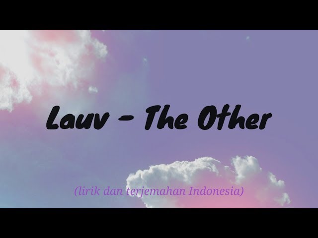 Lauv - The Other (lirik terjemahan Indonesia) class=