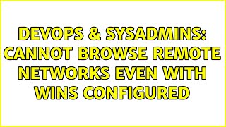 Famous DevOps & SysAdmins: Cannot browse remote networks even with WINS configured Profile