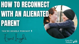 Reconnecting After Parental Alienation | Expert Advice for Adult Children & Parents @findmyparent