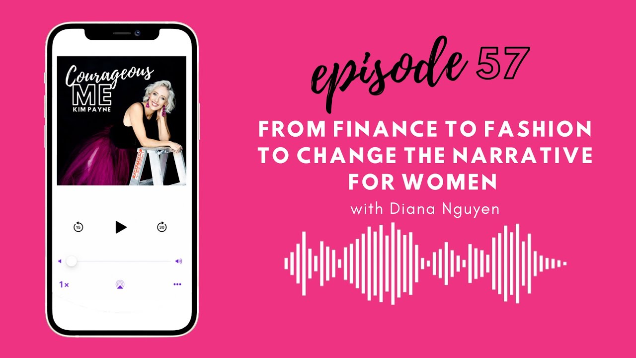 Ep 57. From finance to fashion to change the narrative for women with Diana Nguyen