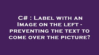 C# : Label with an Image on the left - preventing the text to come over the picture