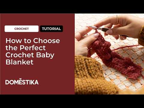 Crochet Tutorial: How to Choose the Perfect Crochet Baby Blanket | Domestika English