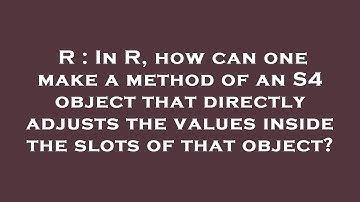 R : In R, how can one make a method of an S4 object that directly adjusts the values inside the slot
