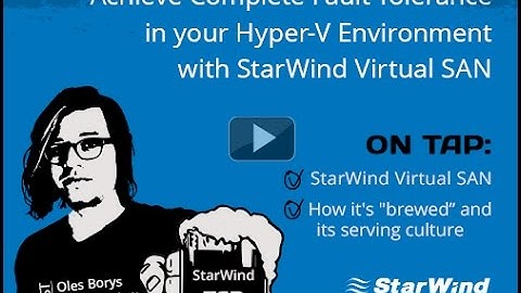 Achieve Complete Fault-Tolerance in your Hyper-V Environment with StarWind Virtual SAN