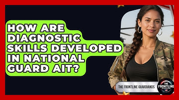 How Are Diagnostic Skills Developed In National Guard AIT? - The Frontline Guardians