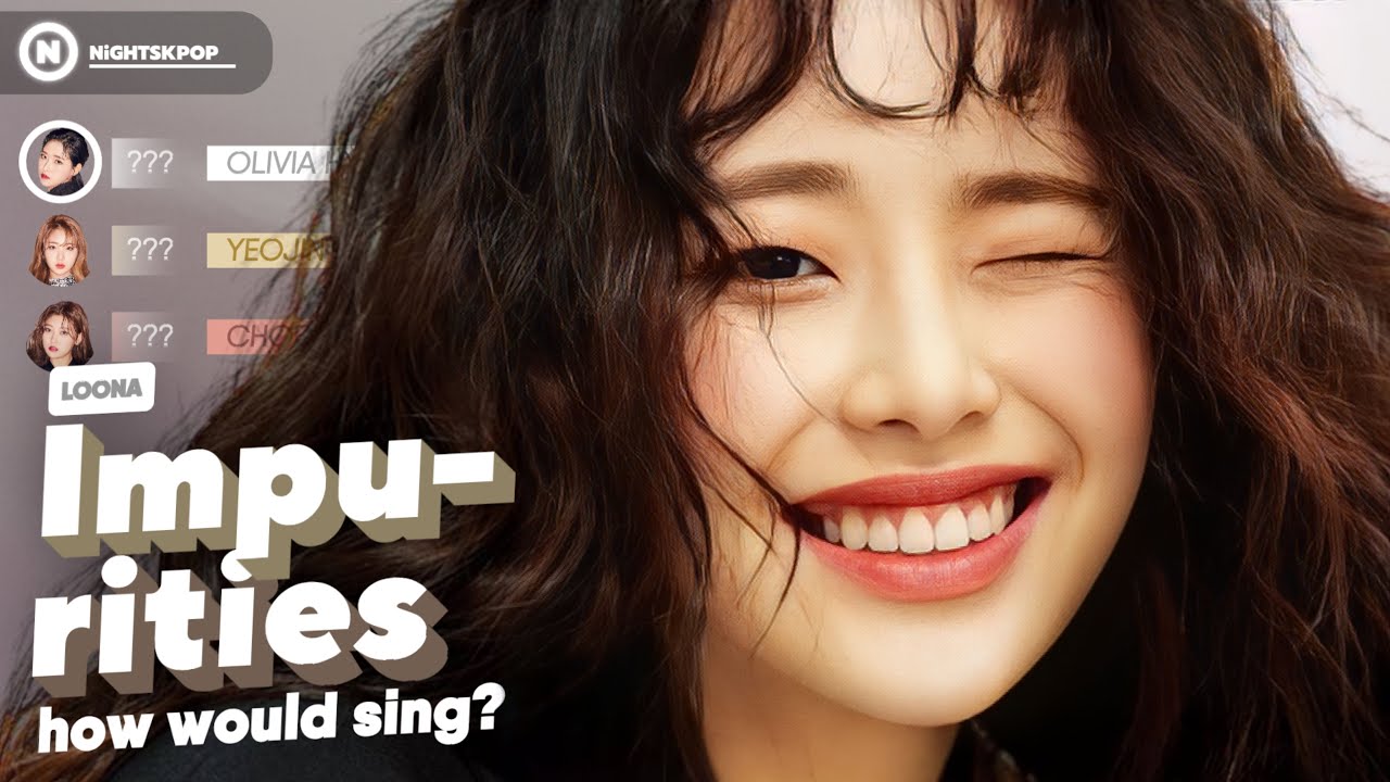 How Would LOONA OT12 sing 'Impurities' by LE SSERAFIM? 