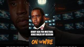 DIDDY’S MISTRIAL BID HITS A PAUSE—JUDGE WON’T DECIDE YET