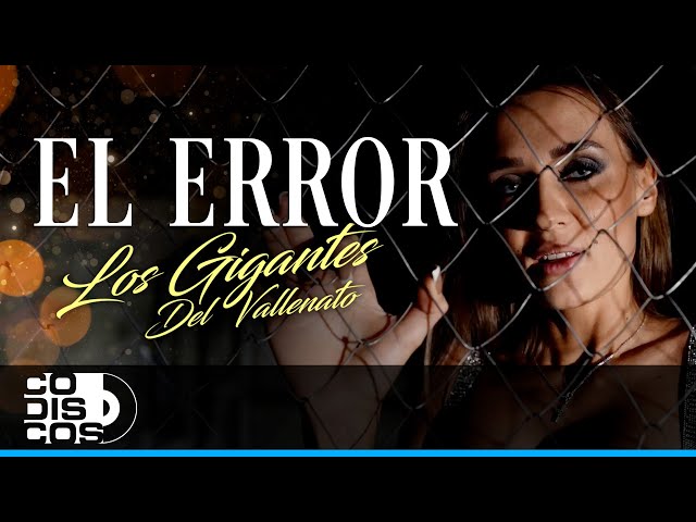 El Error, Los Gigantes del Vallenato - Video