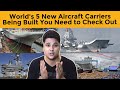 5 New Aircraft Carriers Being Built You Need to Check Out - 2018 Edition