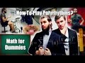 How To Play Polyrhythms? (Math for Dummies feat. Peter)