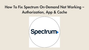 How To Fix Spectrum On-Demand Not Working – Authorization, App & Cache