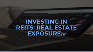 Investing in REITs: Real Estate Exposure Without Owning Prop