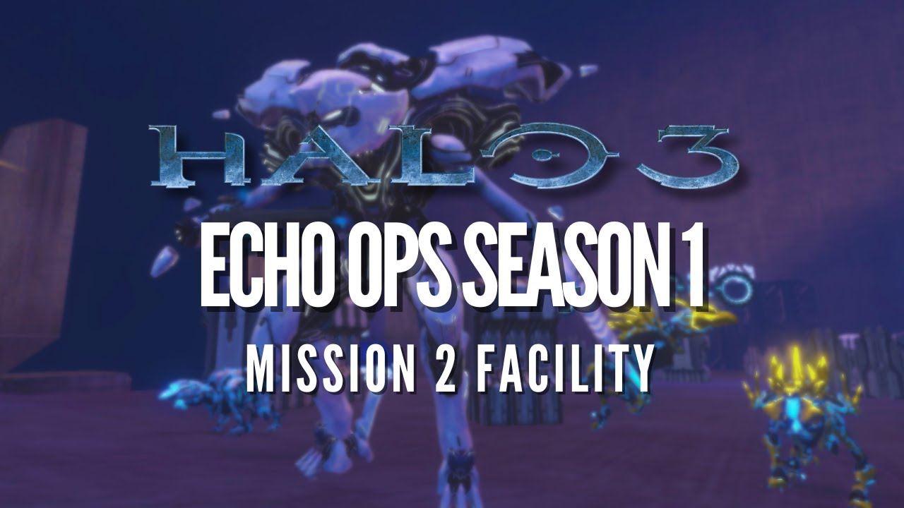 HALO 3 ECHO OPS SEASON 1 | Mission 2 "Facility" - YouTube