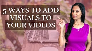 5 ways to add visuals to your videos