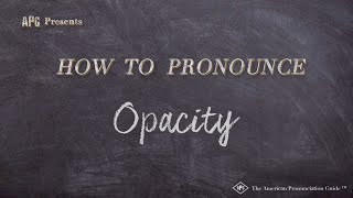 How To Pronounce Opacity Real Life Examples