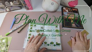 Plan With Me | #youtubecollabloopgroup | Theme = Garden