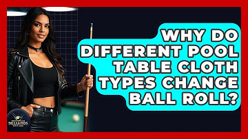 Why Do Different Pool Table Cloth Types Change Ball Roll? - Billiards Hustlers