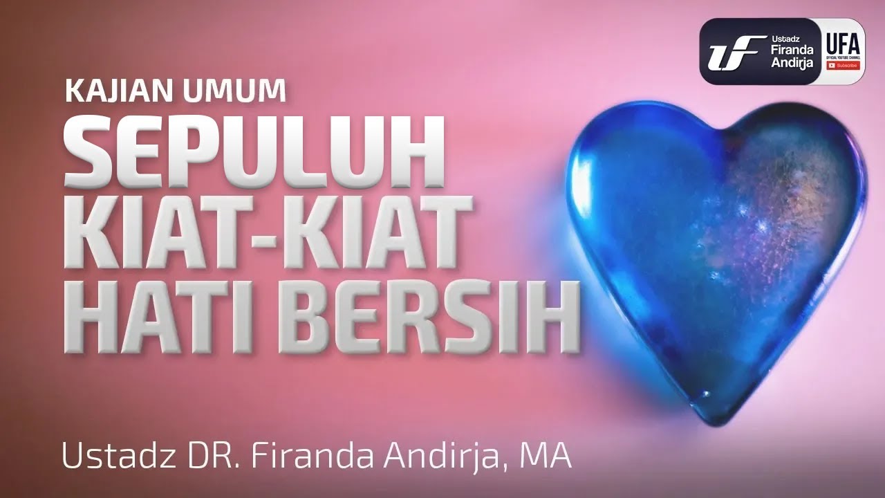 10 Kiat-Kiat Hati Bersih - Ustadz Dr. Firanda Andirja, M.A.