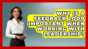 Why Is A Feedback Loop Important When Working With Leadership? | First Job Success Guide News