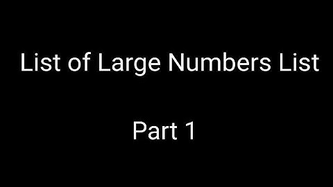 Ultimate List of Large Numbers - Part 1