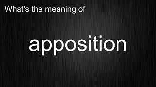 What's the meaning of "apposition", How to pronounce it?