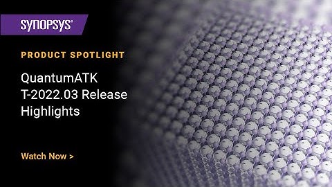 QuantumATK T-2022.03 Release Highlights