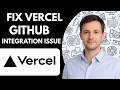 How to fix Vercel GitHub integration issue Full Guide 2026
