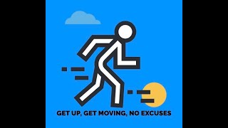 Get Up, Get Moving, No Excuses