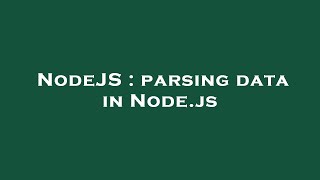 NodeJS : parsing data in Node.js