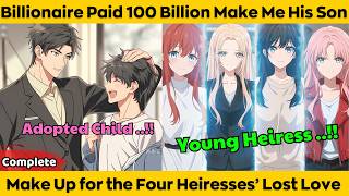 COMPLETED | Billionaire Paid 100 Billion Make Me His Son - Make Up for the Four Heiresses’ Lost Love
