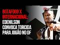 Botafogo x Internacional Edenilson convoca torcedores para jogão no DF