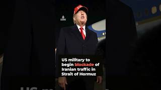 Trump says US military to blockade Iranian traffic in Strait of Hormuz