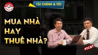 Vay MUA NHÀ hay ĐẦU TƯ và Ở THUÊ? Đâu là yếu tố quyết định - Tài chính & Tôi