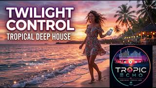 Sunset Vibes Only | Twilight Control - Tropical Deep House 🌴
