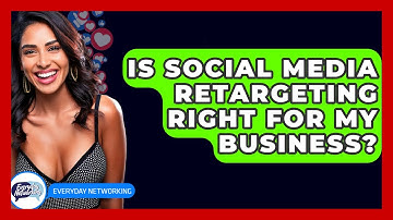 Is Social Media Retargeting Right For My Business? - Everyday-Networking