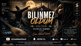 🎵 Bilinmez Oldum – Yunus Emre (Cover) | Sufi Trap ft. Can Ahmet Vural