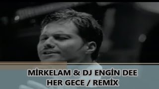 MİRKELAM - HER GECE / REMİX DJ ENGİN DEE 2017 Resimi