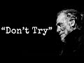 Don’t Try — The Brutal Life Lessons of Charles Bukowski