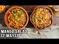 Summer Special : 2 Ways To Make Mango Salad | Indian Salad Dressing | Thai Mango Salad | Chef Ruchi