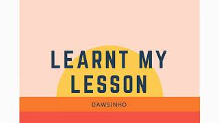 DAWSINHO - LEARNT MY LESSON - OFFICIAL AUDIO