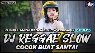 KUMPULAN DJ REGGAE SANTAI FULL BASS 🔥 DJ CAMPURAN REGGAE SLOW TERBARU VIRAL TIK TOK🎵